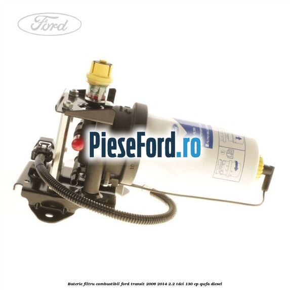Baterie filtru combustibil Ford Transit 2006-2014 2.2 TDCi 130 cp QWFA diesel