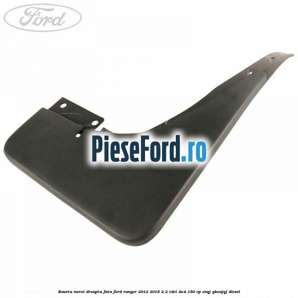 Baveta noroi dreapta fata Ford Ranger 2012-2015 2.2 TDCi 4x4 150 cp ENQJ, GBVAJQJ diesel
