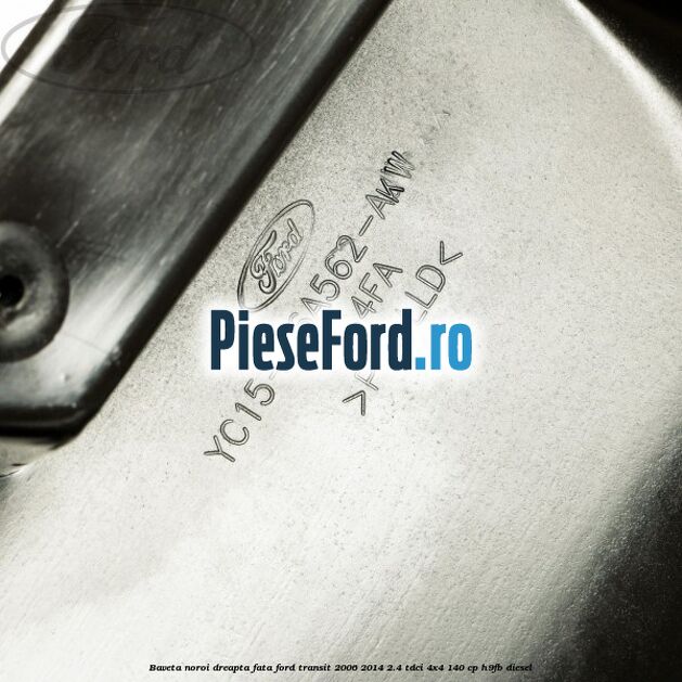 Baveta noroi dreapta fata Ford Transit 2006-2014 2.4 TDCi 4x4 140 cp H9FB diesel