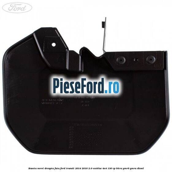 Baveta noroi dreapta fata Ford Transit 2014-2018 2.0 EcoBlue 4x4 130 cp Baveta noroi dreapta fata Ford Transit 2014-2018 2.0 EcoBlue 4x4 130 cp BKRA, YMR6, YMRA diesel