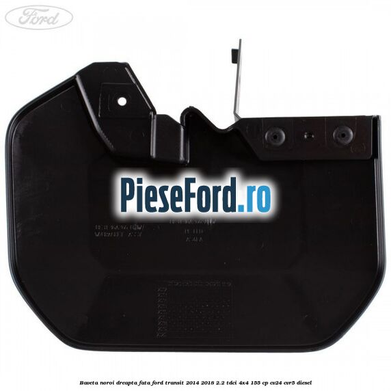 Baveta noroi dreapta fata Ford Transit 2014-2018 2.2 TDCi 4x4 155 cp Baveta noroi dreapta fata Ford Transit 2014-2018 2.2 TDCi 4x4 155 cp CV24, CVR5 diesel