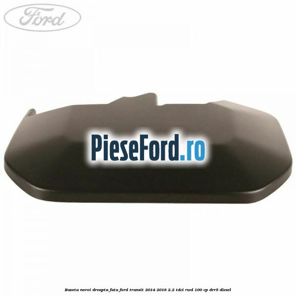 Baveta noroi dreapta fata Ford Transit 2014-2018 2.2 TDCi RWD 100 cp DRR5 diesel