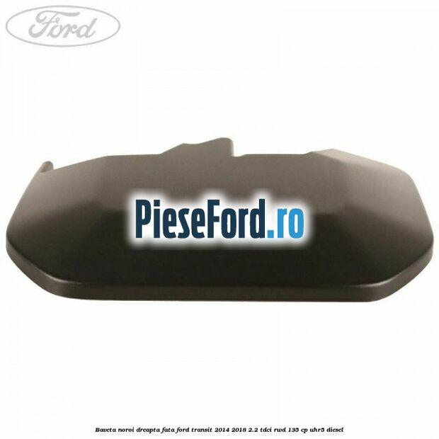 Baveta noroi dreapta fata Ford Transit 2014-2018 2.2 TDCi RWD 135 cp UHR5 diesel