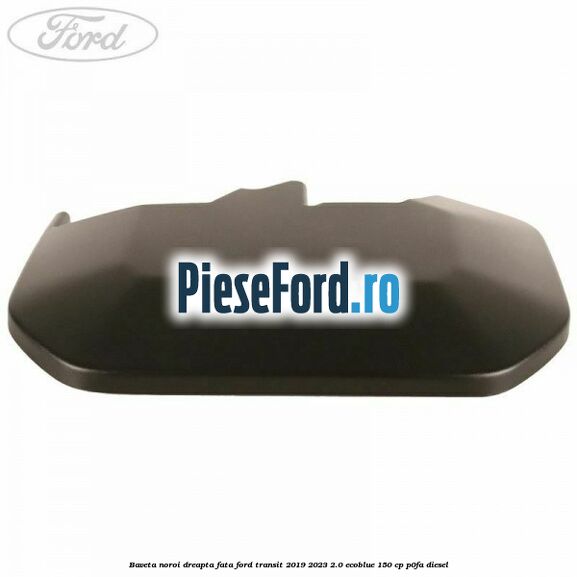 Baveta noroi dreapta fata Ford Transit 2019-2023 2.0 EcoBlue 150 cp Baveta noroi dreapta fata Ford Transit 2019-2023 2.0 EcoBlue 150 cp P0FA diesel