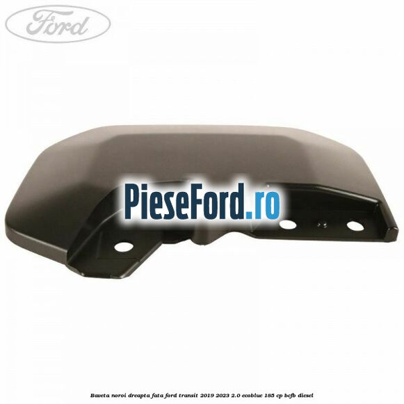 Baveta noroi dreapta fata Ford Transit 2019-2023 2.0 EcoBlue 185 cp BCFB diesel
