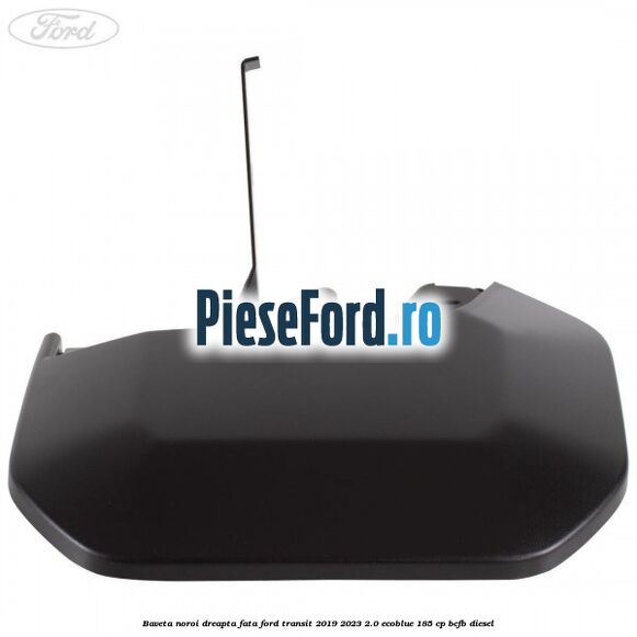 Baveta noroi dreapta fata Ford Transit 2019-2023 2.0 EcoBlue 185 cp BCFB diesel