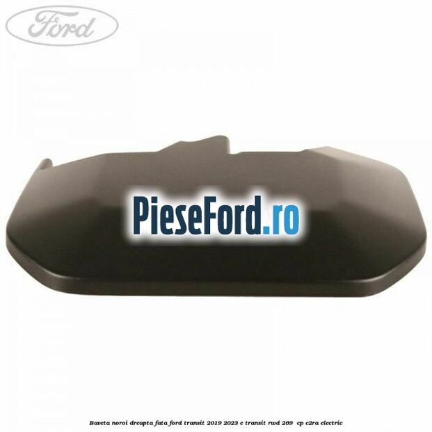 Baveta noroi dreapta fata Ford Transit 2019-2023 E-TRANSIT RWD 269 cp Baveta noroi dreapta fata Ford Transit 2019-2023 E-TRANSIT RWD 269 cp C2RA electric