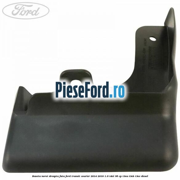 Baveta noroi dreapta fata Ford Transit Courier 2014-2018 1.6 TDCi 95 cp Baveta noroi dreapta fata Ford Transit Courier 2014-2018 1.6 TDCi 95 cp T3CA, T3CB, T3CC diesel