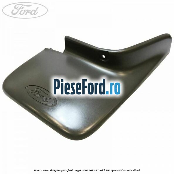 Baveta noroi dreapta spate Ford Ranger 2006-2012 3.0 TDCi 156 cp Baveta noroi dreapta spate Ford Ranger 2006-2012 3.0 TDCi 156 cp MD30DITC, WEAT diesel