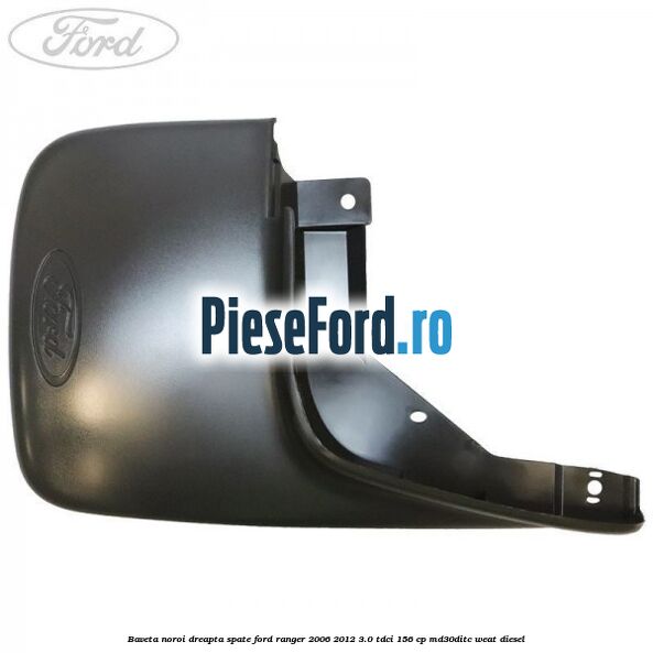 Baveta noroi dreapta spate Ford Ranger 2006-2012 3.0 TDCi 156 cp Baveta noroi dreapta spate Ford Ranger 2006-2012 3.0 TDCi 156 cp MD30DITC, WEAT diesel