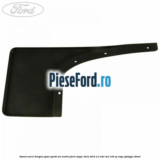 Baveta noroi dreapta spate garda sol marita Ford Ranger 2012-2015 2.2 TDCi 4x4 125 cp ENQW, GBVAJQW diesel