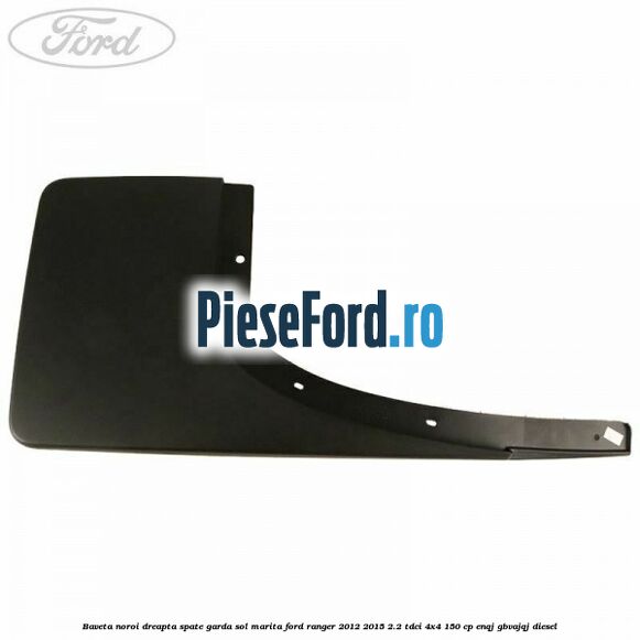 Baveta noroi dreapta spate garda sol marita Ford Ranger 2012-2015 2.2 TDCi 4x4 150 cp ENQJ, GBVAJQJ diesel
