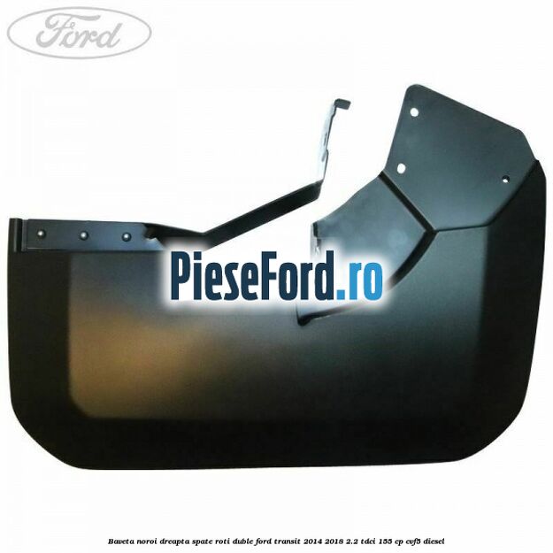 Baveta noroi dreapta spate roti duble Ford Transit 2014-2018 2.2 TDCi 155 cp CVF5 diesel