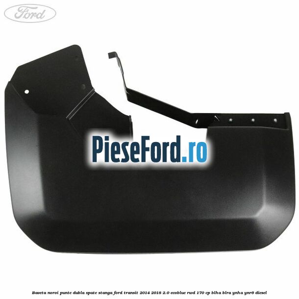 Baveta noroi punte dubla spate stanga Ford Transit 2014-2018 2.0 EcoBlue RWD 170 cp BLHA, BLRA, YNHA, YNR6 diesel