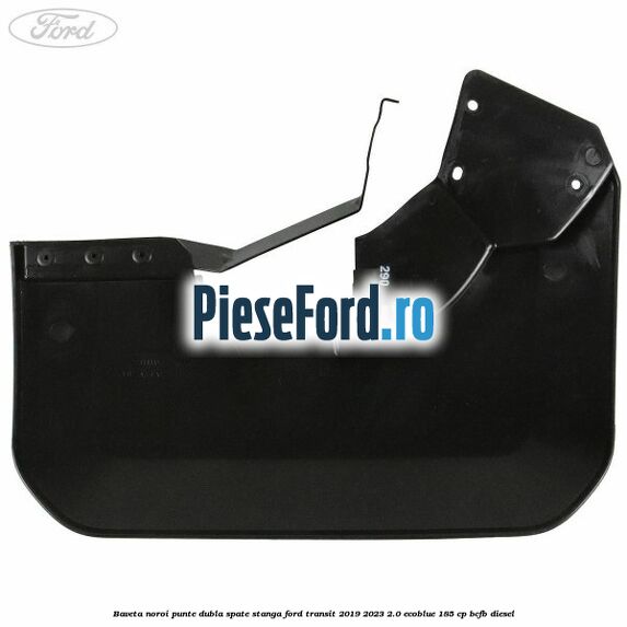 Baveta noroi punte dubla spate stanga Ford Transit 2019-2023 2.0 EcoBlue 185 cp Baveta noroi punte dubla spate stanga Ford Transit 2019-2023 2.0 EcoBlue 185 cp BCFB diesel