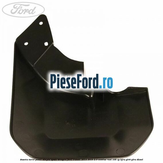 Baveta noroi punte simpla spate dreapta Ford Transit 2014-2018 2.0 EcoBlue RWD 105 cp BJRA, YLR6, YLRA diesel