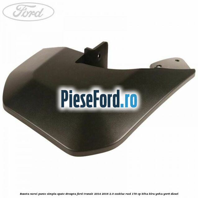 Baveta noroi punte simpla spate dreapta Ford Transit 2014-2018 2.0 EcoBlue RWD 170 cp BLHA, BLRA, YNHA, YNR6 diesel