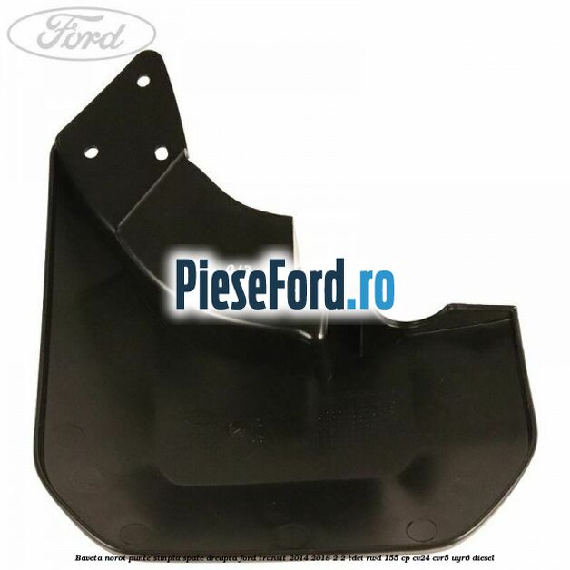 Baveta noroi punte simpla spate dreapta Ford Transit 2014-2018 2.2 TDCi RWD 155 cp Baveta noroi punte simpla spate dreapta Ford Transit 2014-2018 2.2 TDCi RWD 155 cp CV24, CVR5, UYR6 diesel