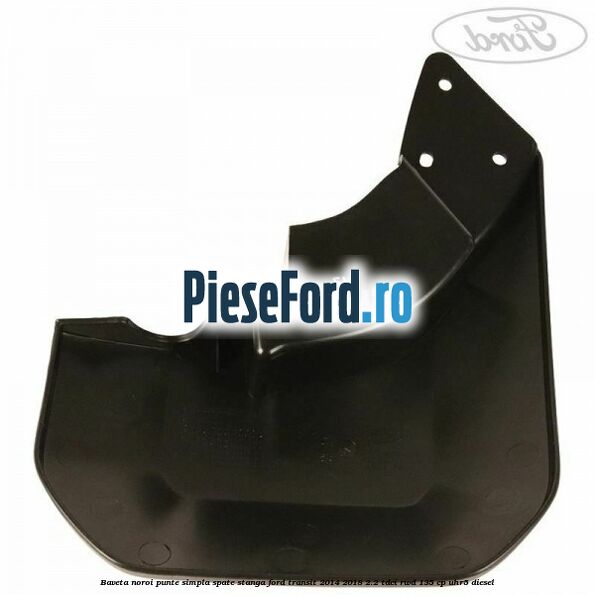 Baveta noroi punte simpla spate stanga Ford Transit 2014-2018 2.2 TDCi RWD 135 cp UHR5 diesel