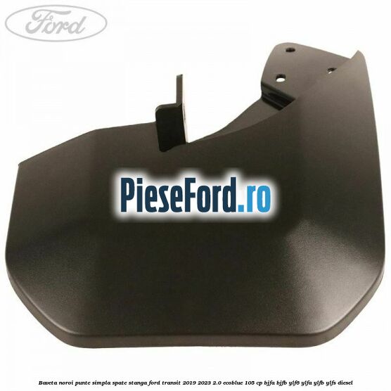 Baveta noroi punte simpla spate stanga Ford Transit 2019-2023 2.0 EcoBlue 105 cp BJFA, BJFB, YLF6, YLFA, YLFB, YLFS diesel