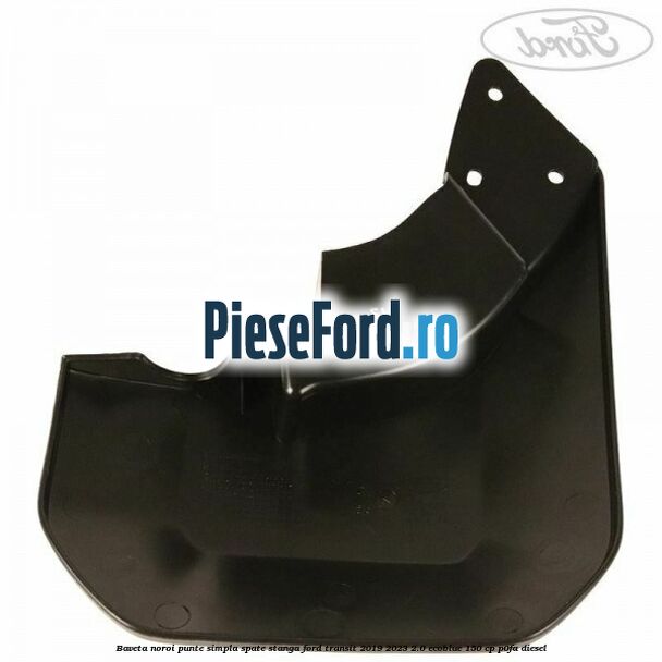 Baveta noroi punte simpla spate stanga Ford Transit 2019-2023 2.0 EcoBlue 150 cp P0FA diesel