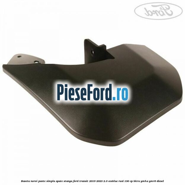 Baveta noroi punte simpla spate stanga Ford Transit 2019-2023 2.0 EcoBlue RWD 130 cp Baveta noroi punte simpla spate stanga Ford Transit 2019-2023 2.0 EcoBlue RWD 130 cp BKRA, YMHA, YMR6 diesel