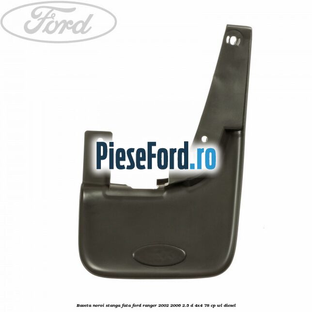 Baveta noroi stanga fata Ford Ranger 2002-2006 2.5 D 4x4 78 cp Baveta noroi stanga fata Ford Ranger 2002-2006 2.5 D 4x4 78 cp WL diesel