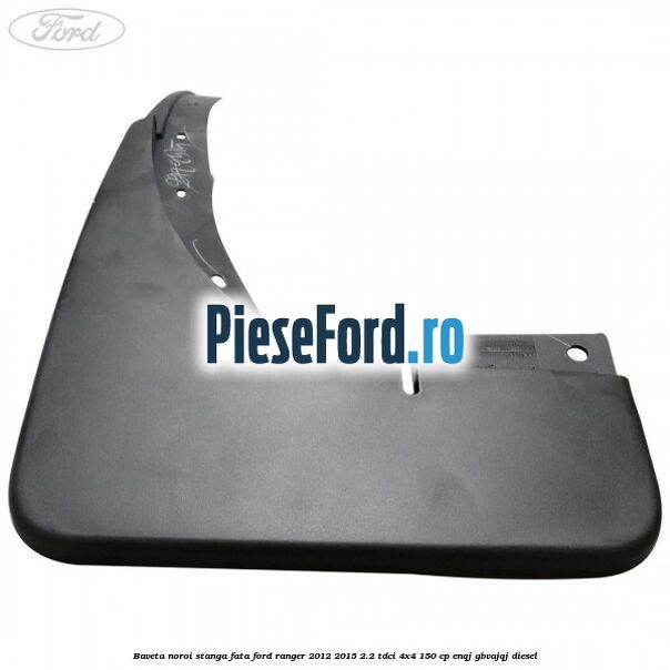 Baveta noroi stanga fata Ford Ranger 2012-2015 2.2 TDCi 4x4 150 cp Baveta noroi stanga fata Ford Ranger 2012-2015 2.2 TDCi 4x4 150 cp ENQJ, GBVAJQJ diesel