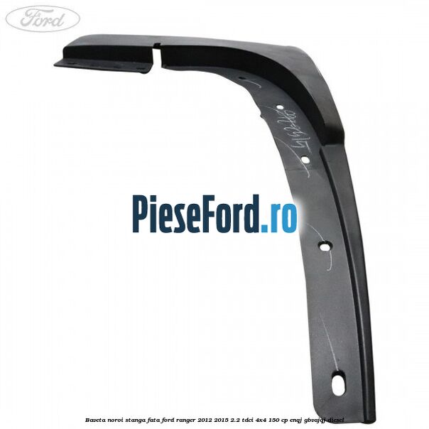 Baveta noroi stanga fata Ford Ranger 2012-2015 2.2 TDCi 4x4 150 cp Baveta noroi stanga fata Ford Ranger 2012-2015 2.2 TDCi 4x4 150 cp ENQJ, GBVAJQJ diesel