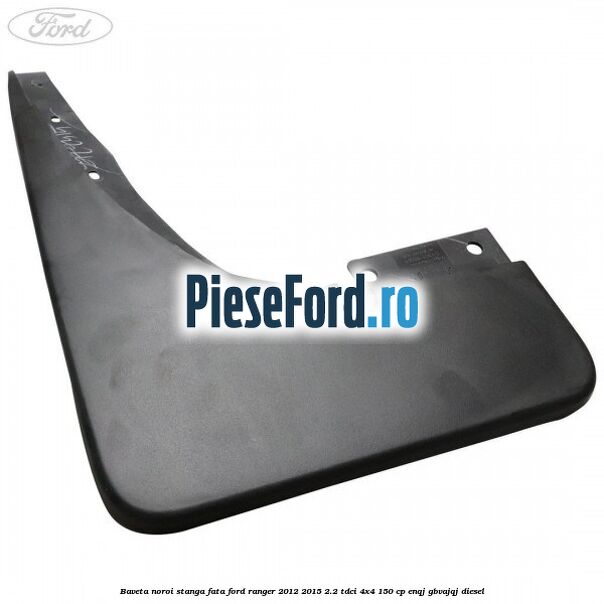 Baveta noroi stanga fata Ford Ranger 2012-2015 2.2 TDCi 4x4 150 cp Baveta noroi stanga fata Ford Ranger 2012-2015 2.2 TDCi 4x4 150 cp ENQJ, GBVAJQJ diesel