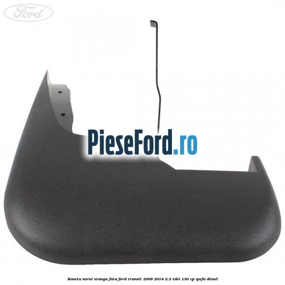 Baveta noroi stanga fata Ford Transit 2006-2014 2.2 TDCi 130 cp Baveta noroi stanga fata Ford Transit 2006-2014 2.2 TDCi 130 cp QWFA diesel