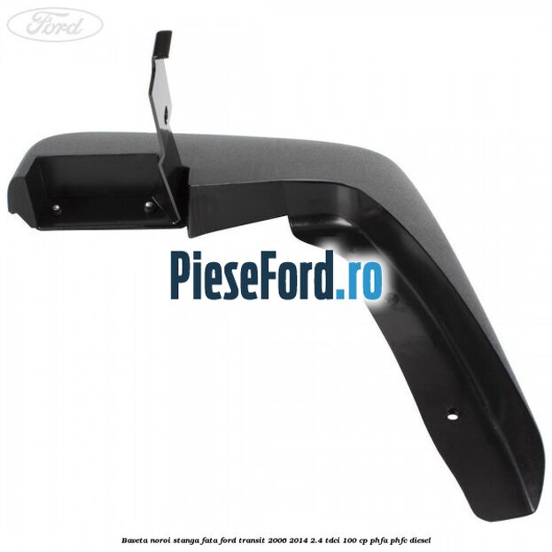 Baveta noroi stanga fata Ford Transit 2006-2014 2.4 TDCi 100 cp PHFA, PHFC diesel