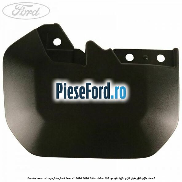 Baveta noroi stanga fata Ford Transit 2014-2018 2.0 EcoBlue 105 cp BJFA, BJFB, YLF6, YLFA, YLFB, YLFS diesel