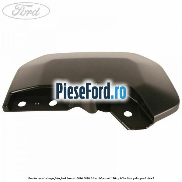 Baveta noroi stanga fata Ford Transit 2014-2018 2.0 EcoBlue RWD 170 cp BLHA, BLRA, YNHA, YNR6 diesel