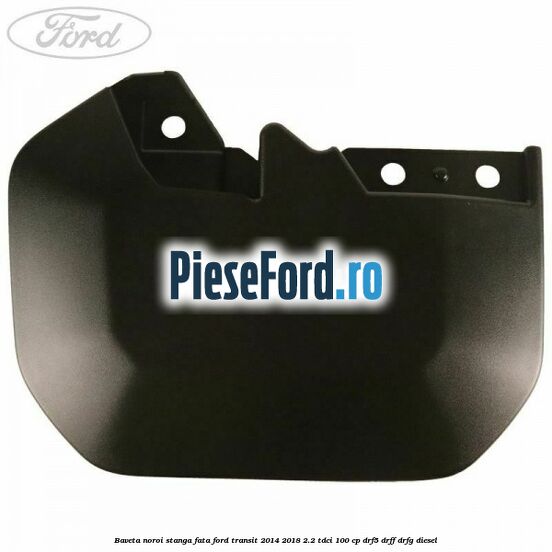 Baveta noroi stanga fata Ford Transit 2014-2018 2.2 TDCi 100 cp DRF5, DRFF, DRFG diesel