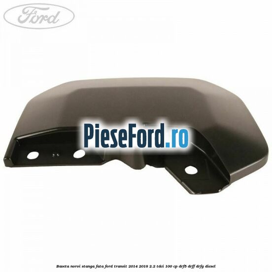 Baveta noroi stanga fata Ford Transit 2014-2018 2.2 TDCi 100 cp DRF5, DRFF, DRFG diesel