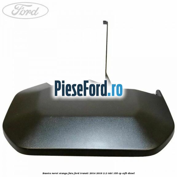 Baveta noroi stanga fata Ford Transit 2014-2018 2.2 TDCi 155 cp CVF5 diesel