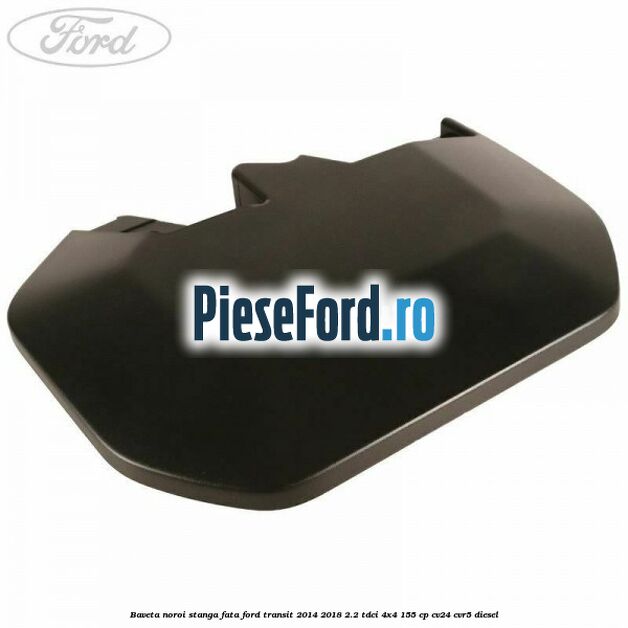 Baveta noroi stanga fata Ford Transit 2014-2018 2.2 TDCi 4x4 155 cp CV24, CVR5 diesel