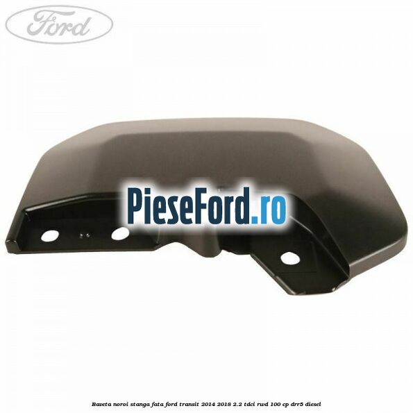 Baveta noroi stanga fata Ford Transit 2014-2018 2.2 TDCi RWD 100 cp DRR5 diesel