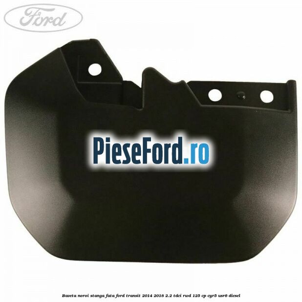 Baveta noroi stanga fata Ford Transit 2014-2018 2.2 TDCi RWD 125 cp Baveta noroi stanga fata Ford Transit 2014-2018 2.2 TDCi RWD 125 cp CYR5, USR6 diesel