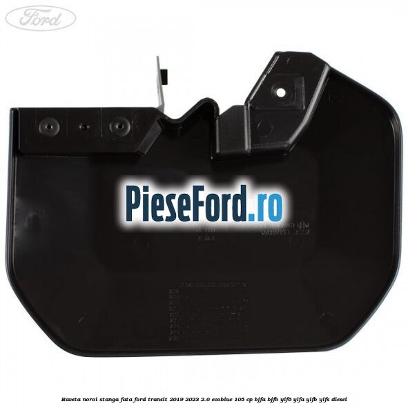 Baveta noroi stanga fata Ford Transit 2019-2023 2.0 EcoBlue 105 cp BJFA, BJFB, YLF6, YLFA, YLFB, YLFS diesel