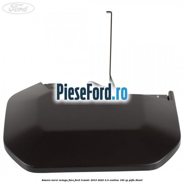 Baveta noroi stanga fata Ford Transit 2019-2023 2.0 EcoBlue 150 cp P0FA diesel