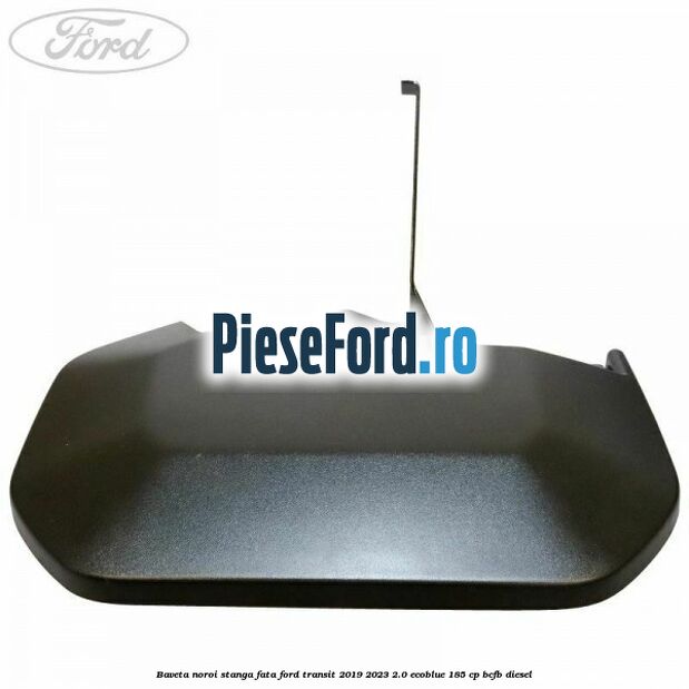 Baveta noroi stanga fata Ford Transit 2019-2023 2.0 EcoBlue 185 cp BCFB diesel