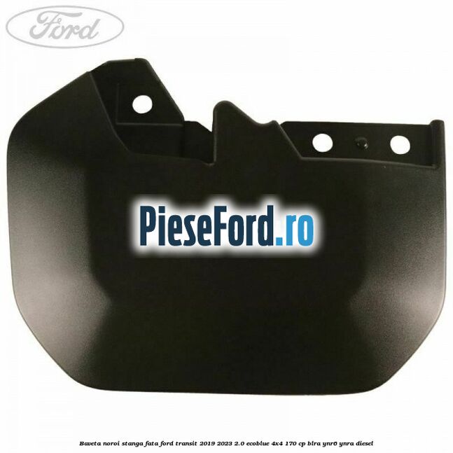 Baveta noroi stanga fata Ford Transit 2019-2023 2.0 EcoBlue 4x4 170 cp BLRA, YNR6, YNRA diesel