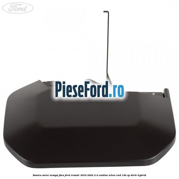Baveta noroi stanga fata Ford Transit 2019-2023 2.0 EcoBlue mHEV RWD 130 cp BKRB Hybrid