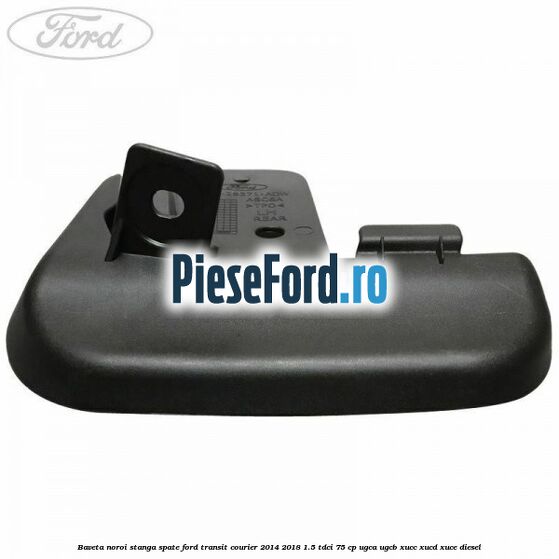 Baveta noroi stanga spate Ford Transit Courier 2014-2018 1.5 TDCi 75 cp UGCA, UGCB, XUCC, XUCD, XUCE diesel