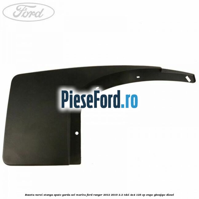 Baveta noroi stanga spate garda sol marita Ford Ranger 2012-2015 2.2 TDCi 4x4 125 cp ENQW, GBVAJQW diesel
