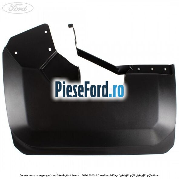 Baveta noroi stanga spate roti duble Ford Transit 2014-2018 2.0 EcoBlue 105 cp BJFA, BJFB, YLF6, YLFA, YLFB, YLFS diesel