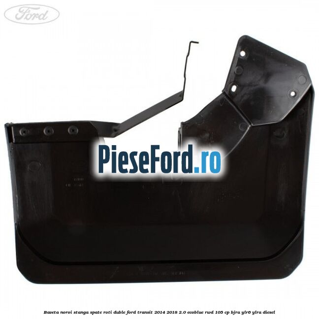 Baveta noroi stanga spate roti duble Ford Transit 2014-2018 2.0 EcoBlue RWD 105 cp BJRA, YLR6, YLRA diesel