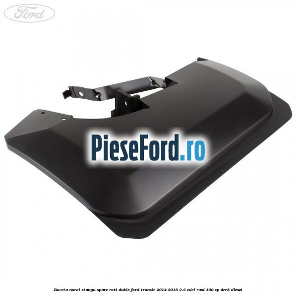 Baveta noroi stanga spate roti duble Ford Transit 2014-2018 2.2 TDCi RWD 100 cp DRR5 diesel